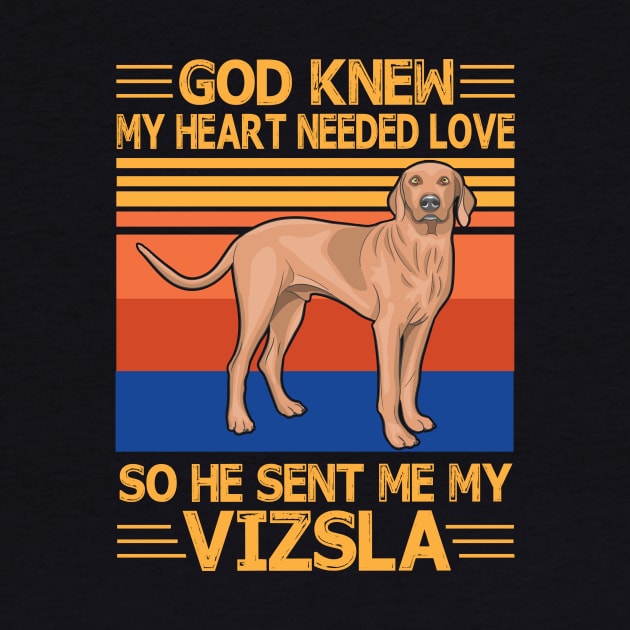 God Knew My Heart Needed Love So He Sent Me My Vizsla Happy Dog Mother Father Summer Day Vintage by bakhanh123